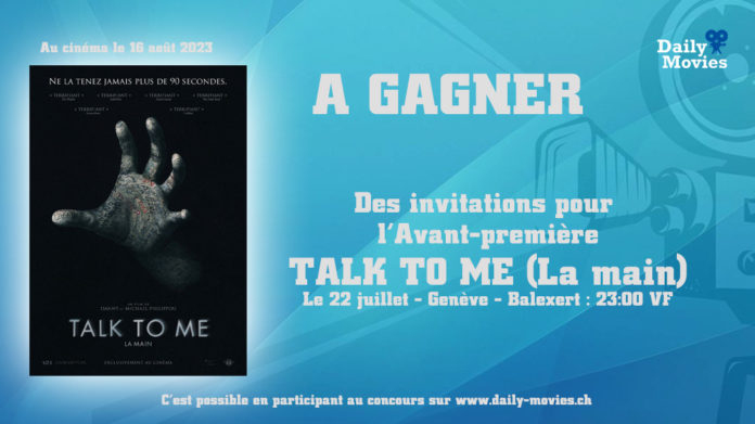 Concours : Avant-première Talk to me - Genève Balexert (22.07.2023)